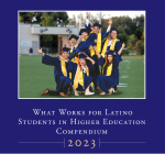 What works for Latino students in higher education - 2023 Compendium Image