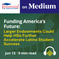 Excelencia on Medium - Funding America’s Future: Larger Endowments Could Help HSIs Further Accelerate Latino Student Success