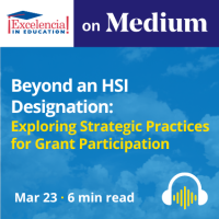 Excelencia on Medium: Beyond an HSI Designation: Exploring Strategic Practices for Grant Participation