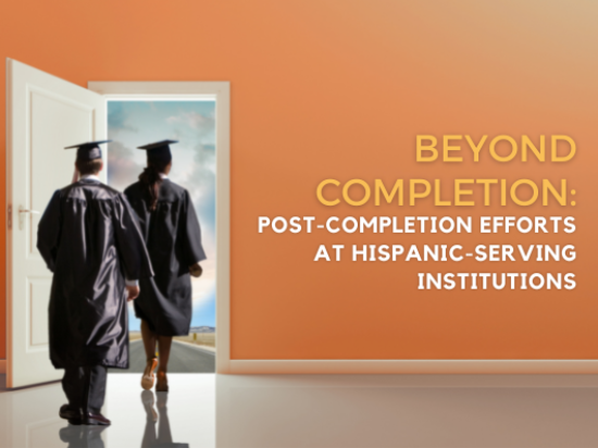 Beyond Completion - Post-Completion Efforts at Hispanic-Serving Institutions - Brief Cover Page