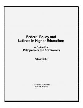 Federal Policy and Latinos in Higher Education: A Guide for Policymakers and Grantmakers